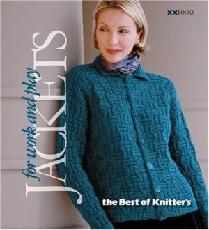 Jackets for Work and Play: The Best of Knitter's Magazine